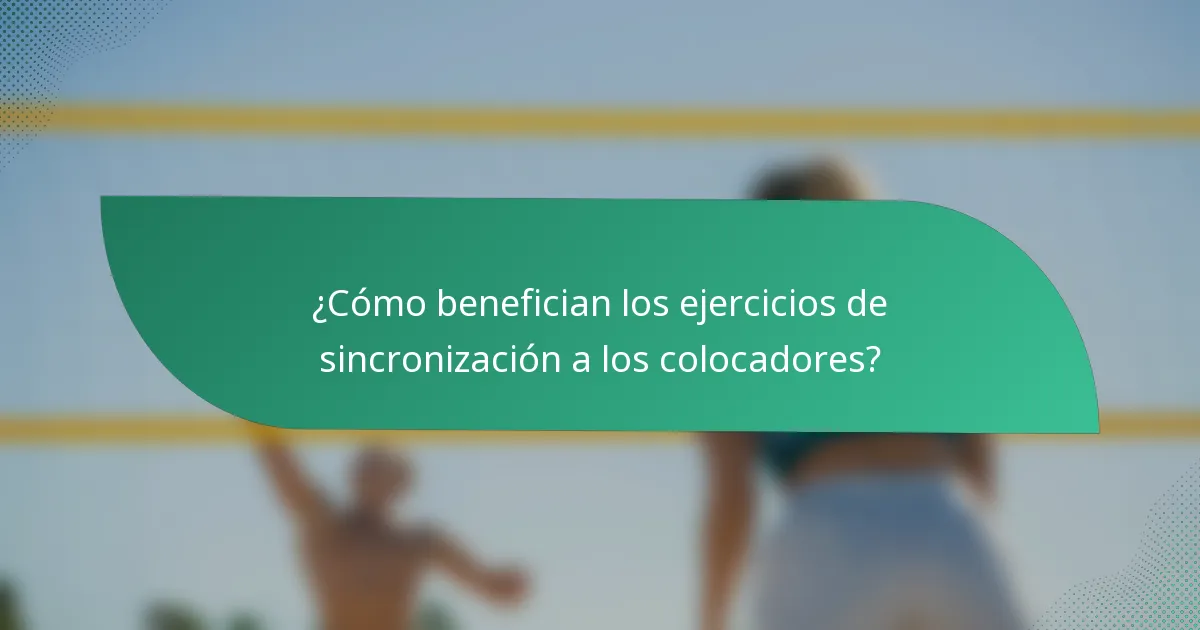 ¿Cómo benefician los ejercicios de sincronización a los colocadores?