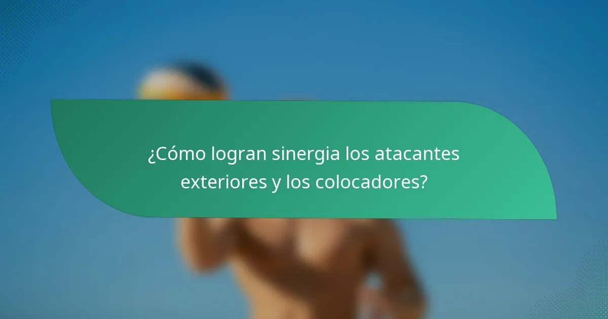¿Cómo logran sinergia los atacantes exteriores y los colocadores?