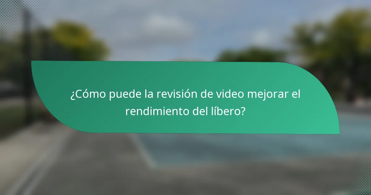 ¿Cómo puede la revisión de video mejorar el rendimiento del líbero?