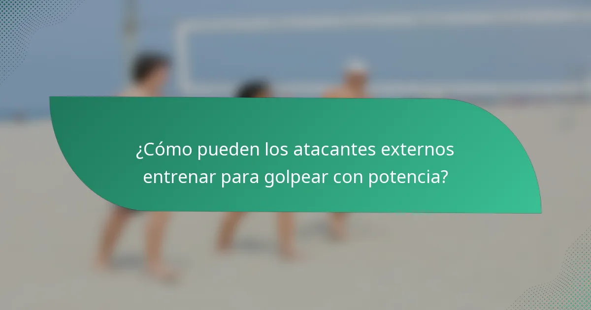 ¿Cómo pueden los atacantes externos entrenar para golpear con potencia?