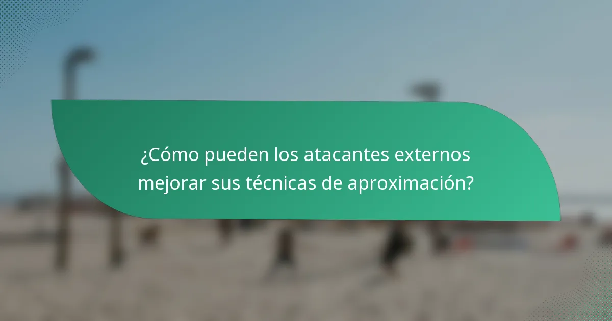 ¿Cómo pueden los atacantes externos mejorar sus técnicas de aproximación?