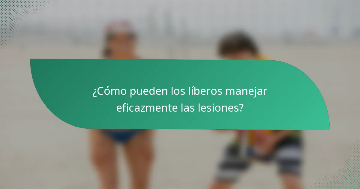 ¿Cómo pueden los líberos manejar eficazmente las lesiones?
