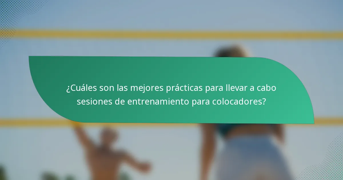¿Cuáles son las mejores prácticas para llevar a cabo sesiones de entrenamiento para colocadores?