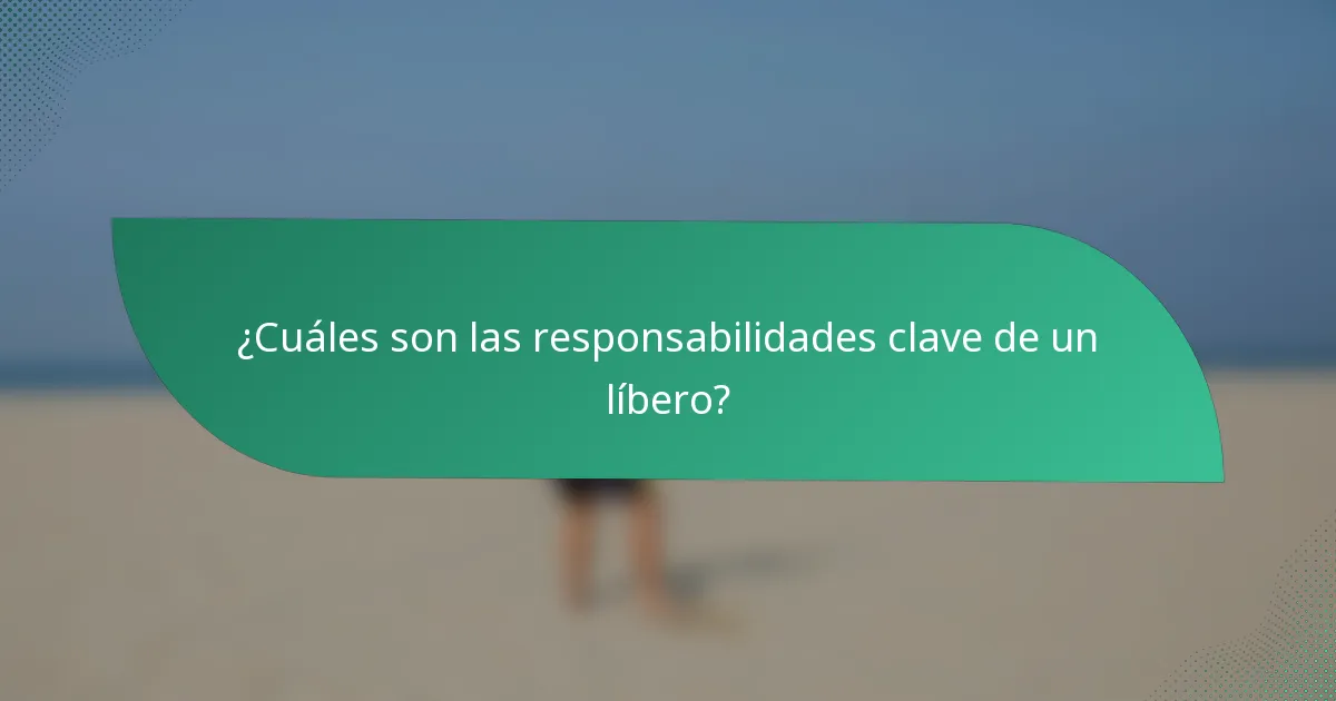 ¿Cuáles son las responsabilidades clave de un líbero?