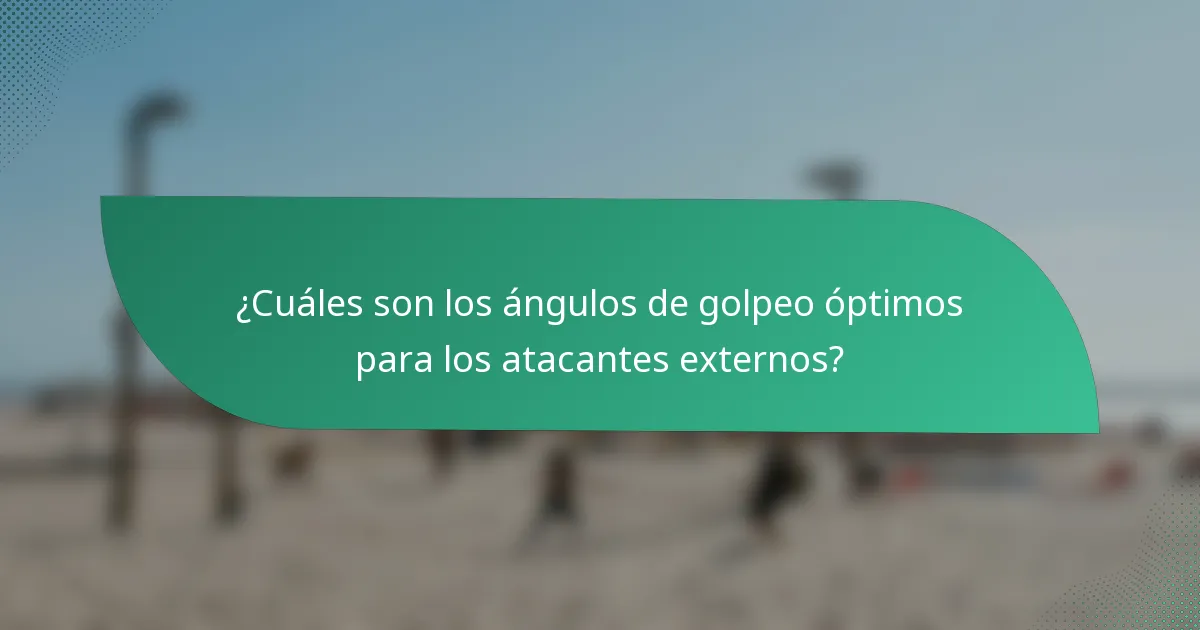 ¿Cuáles son los ángulos de golpeo óptimos para los atacantes externos?
