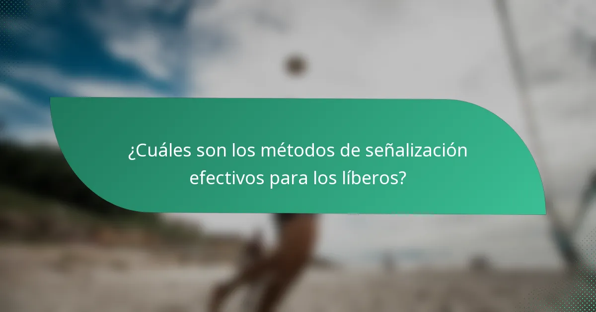 ¿Cuáles son los métodos de señalización efectivos para los líberos?