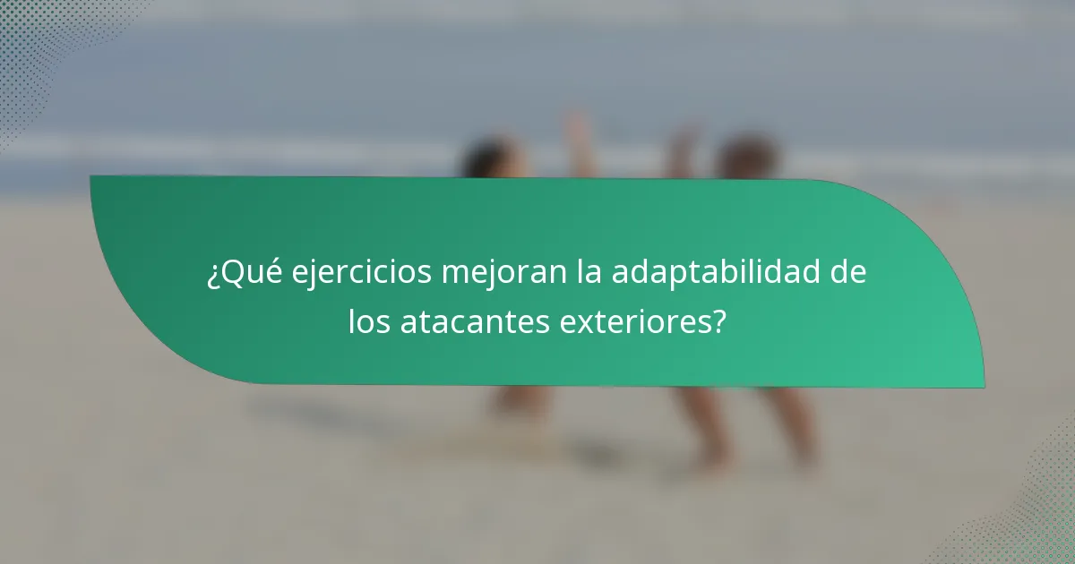 ¿Qué ejercicios mejoran la adaptabilidad de los atacantes exteriores?