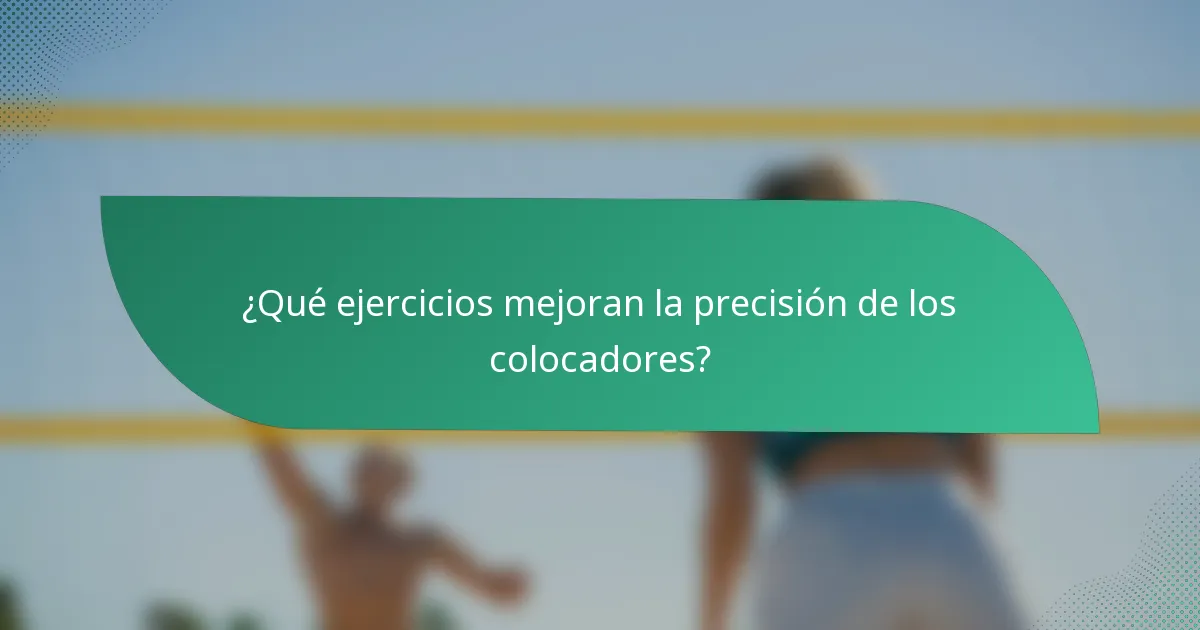 ¿Qué ejercicios mejoran la precisión de los colocadores?