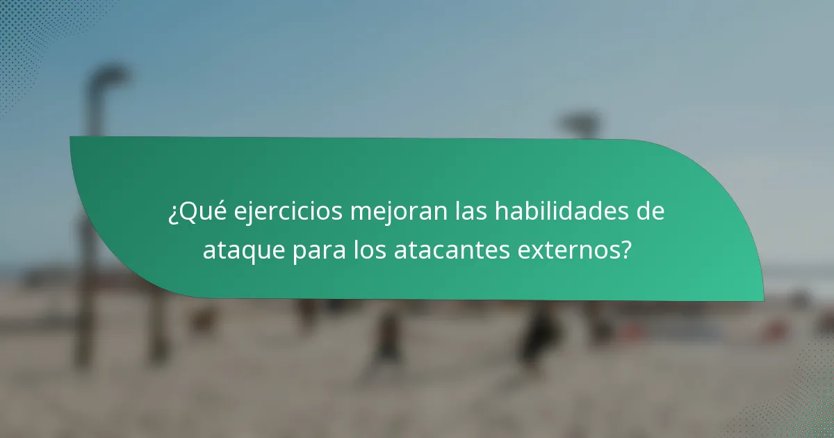 ¿Qué ejercicios mejoran las habilidades de ataque para los atacantes externos?