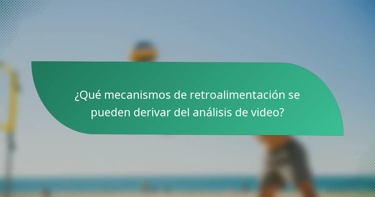 ¿Qué mecanismos de retroalimentación se pueden derivar del análisis de video?