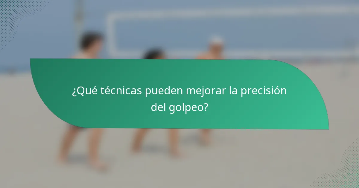 ¿Qué técnicas pueden mejorar la precisión del golpeo?